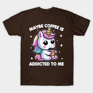 Maybe Coffee Is Addicted To Me Unicorn Funny T-Shirt